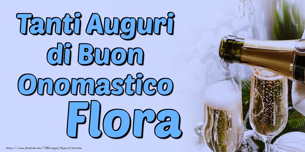 Tanti Auguri di Buon Onomastico Flora - Cartoline onomastico con champagne