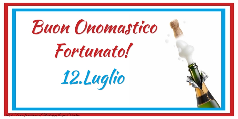 Buon Onomastico Fortunato! 12.Luglio - Cartoline onomastico