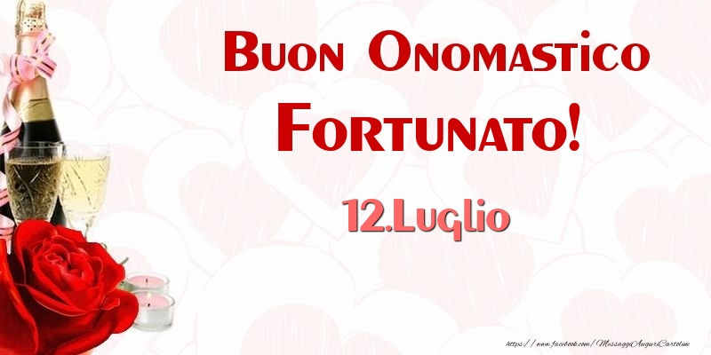 Buon Onomastico Fortunato! 12.Luglio - Cartoline onomastico