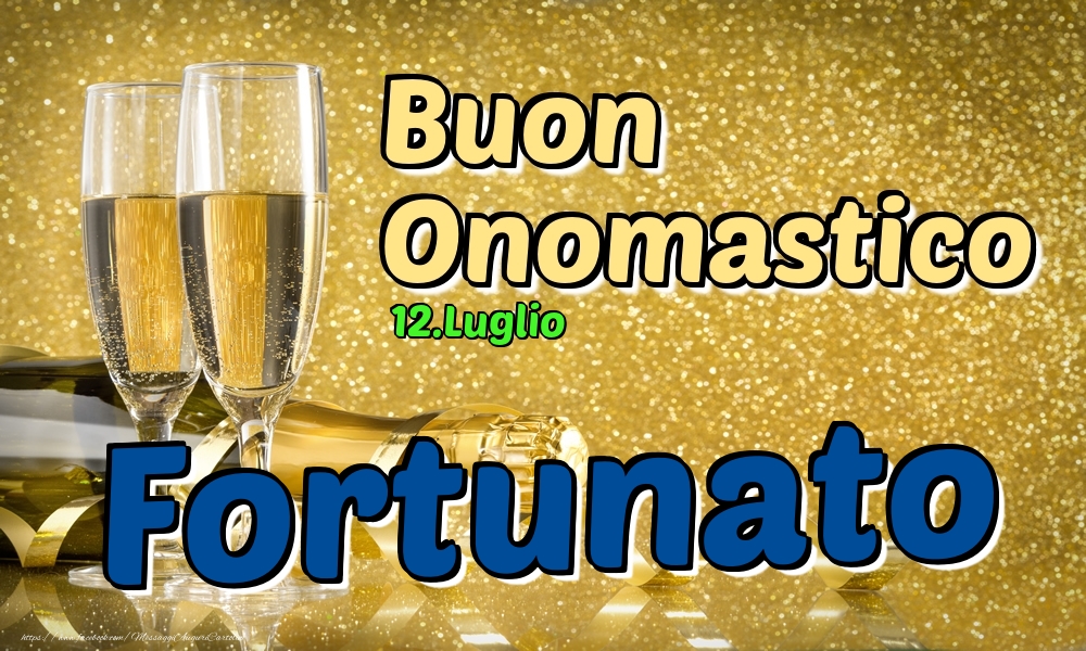 12.Luglio - Buon Onomastico Fortunato! - Cartoline onomastico