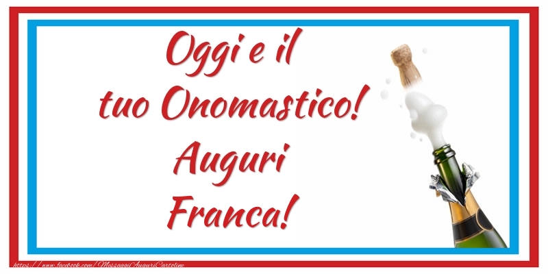 Oggi e il tuo Onomastico! Auguri Franca! - Cartoline onomastico con champagne