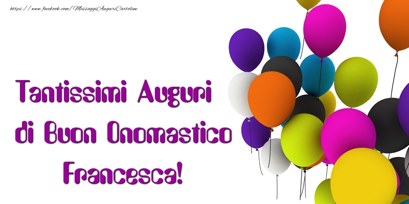 Tantissimi Auguri di Buon Onomastico Francesca - Cartoline onomastico con palloncini