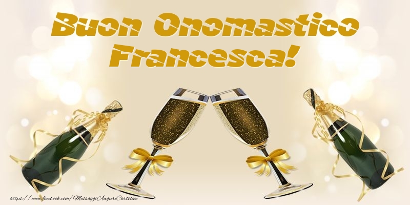 Buon Onomastico Francesca! - Cartoline onomastico con champagne