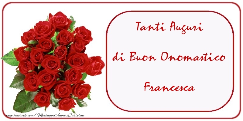 Tanti Auguri di Buon Onomastico Francesca - Cartoline onomastico con mazzo di fiori