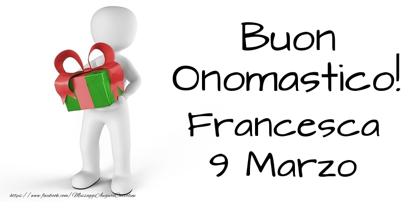 Buon Onomastico  Francesca! 9 Marzo - Cartoline onomastico