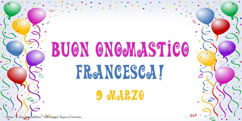 Buon onomastico Francesca! 9 Marzo - Cartoline onomastico