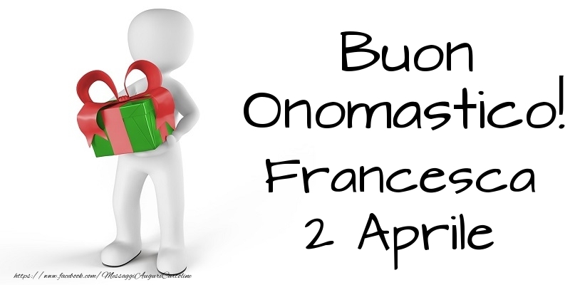 Buon Onomastico  Francesca! 2 Aprile - Cartoline onomastico