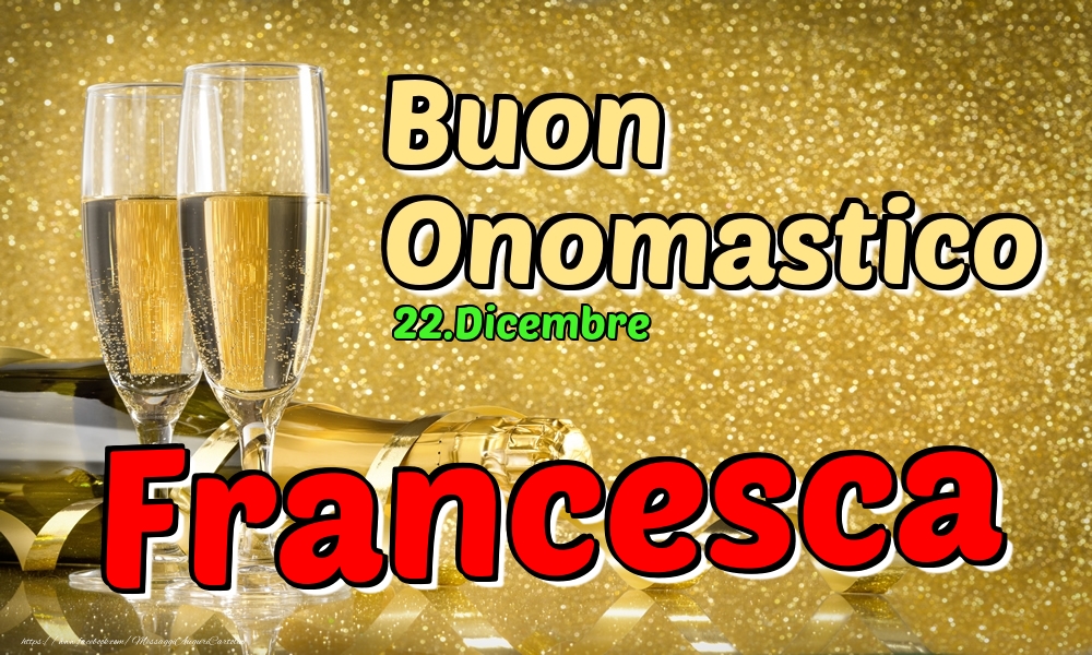 22.Dicembre - Buon Onomastico Francesca! - Cartoline onomastico