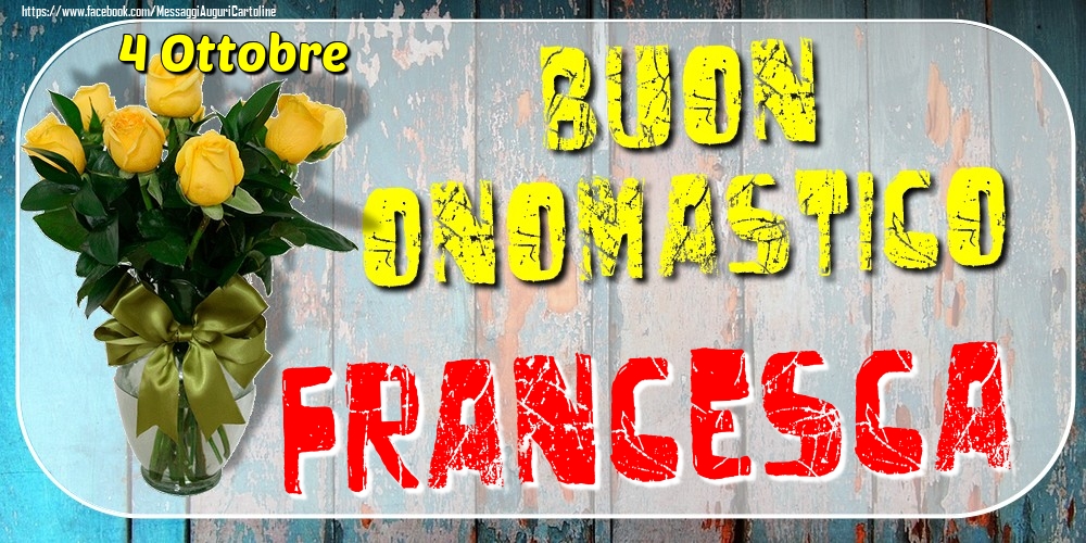 4 Ottobre - Buon Onomastico Francesca! - Cartoline onomastico