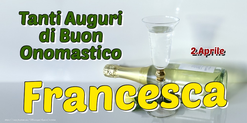 2.Aprile - Tanti Auguri di Buon Onomastico Francesca - Cartoline onomastico