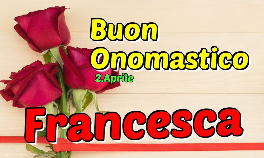 2.Aprile - Buon Onomastico Francesca! - Cartoline onomastico