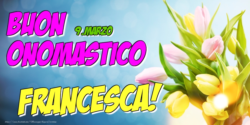 9.Marzo - Buon Onomastico Francesca! - Cartoline onomastico