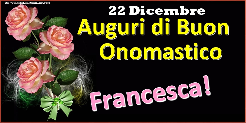 Auguri di Buon Onomastico Francesca! - 22 Dicembre - Cartoline onomastico