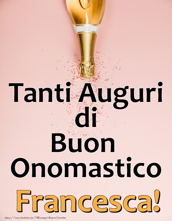 Tanti Auguri di Buon Onomastico Francesca! - Cartoline onomastico con champagne