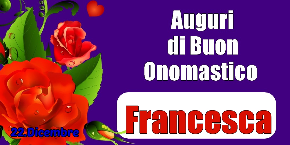 22.Dicembre - Auguri di Buon Onomastico  Francesca! - Cartoline onomastico