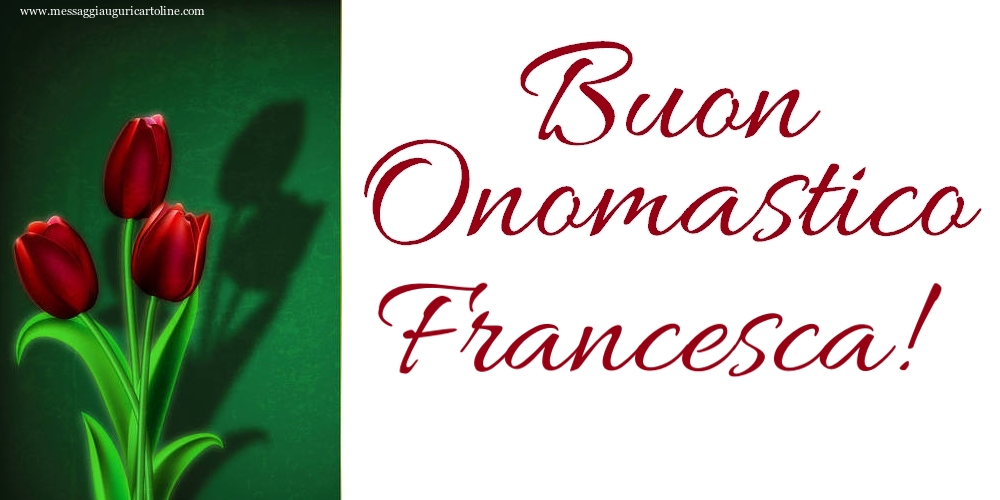 Buon Onomastico Francesca! - Cartoline onomastico