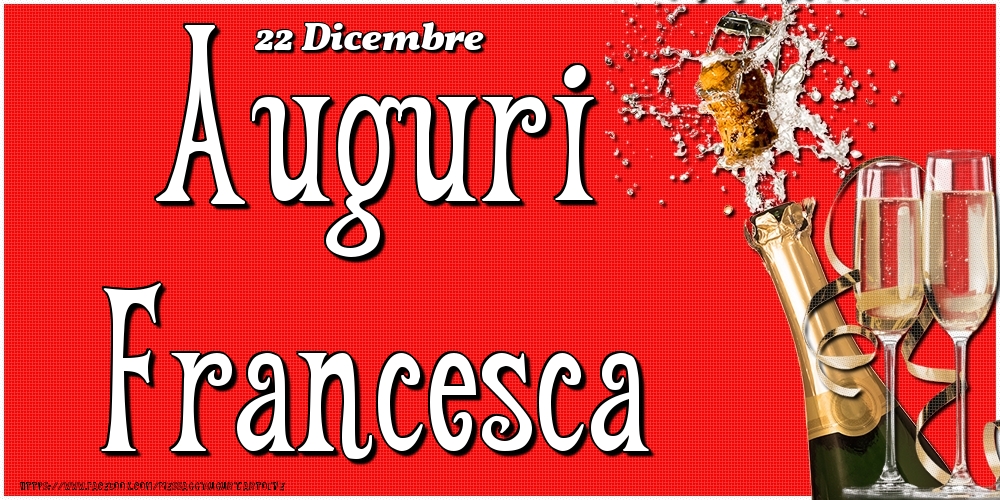 22 Dicembre - Auguri Francesca! - Cartoline onomastico