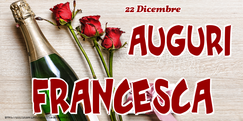 22 Dicembre - Auguri Francesca! - Cartoline onomastico