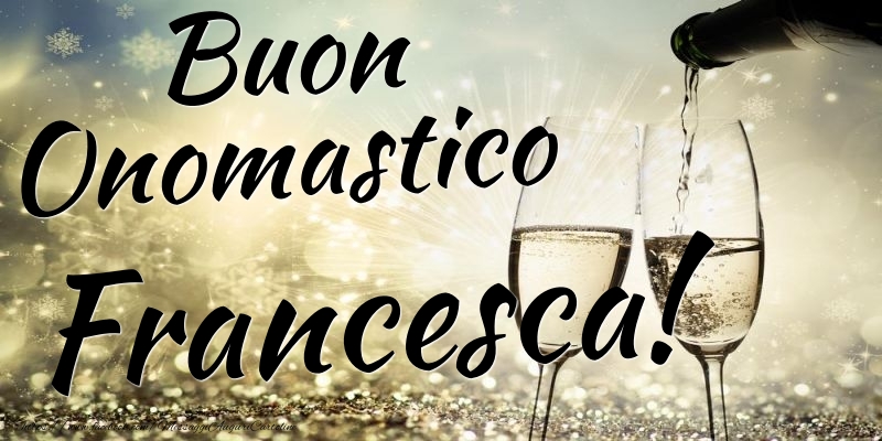 Buon Onomastico Francesca - Cartoline onomastico con champagne