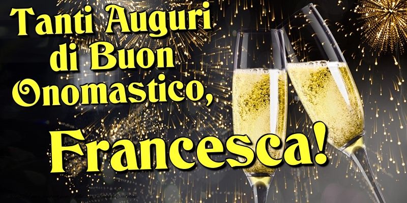 Tanti Auguri di Buon Onomastico, Francesca - Cartoline onomastico con champagne