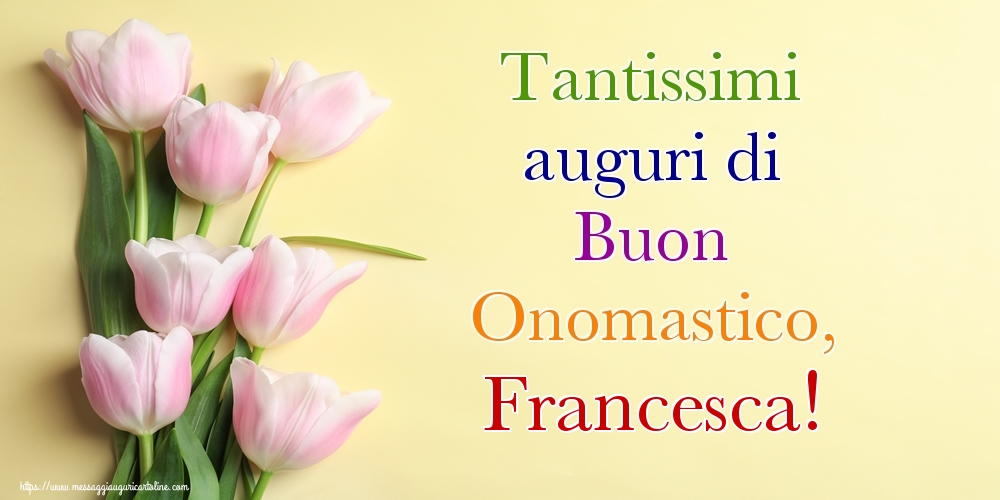Tantissimi auguri di Buon Onomastico, Francesca! - Cartoline onomastico con mazzo di fiori