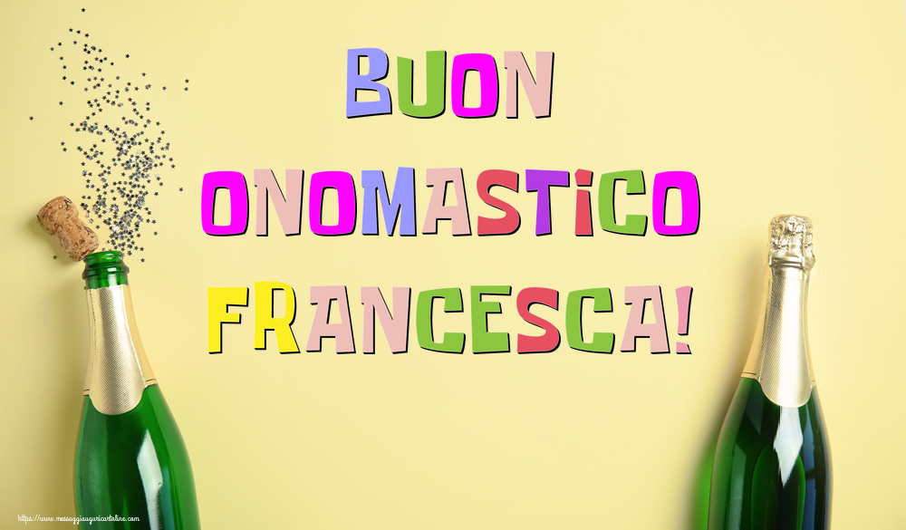 Buon Onomastico Francesca! - Cartoline onomastico con champagne