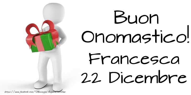 Buon Onomastico  Francesca! 22 Dicembre - Cartoline onomastico