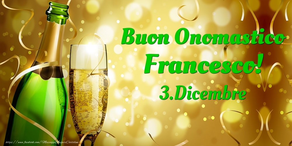 Buon Onomastico Francesco! 3.Dicembre - - Cartoline onomastico