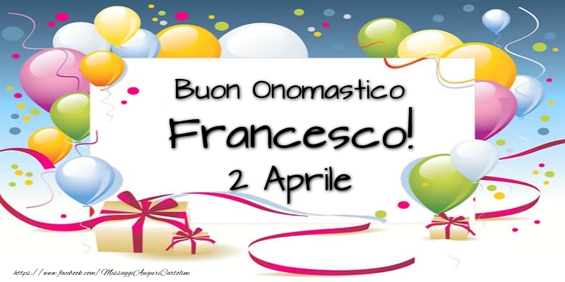 Buon Onomastico Francesco! 2 Aprile - Cartoline onomastico