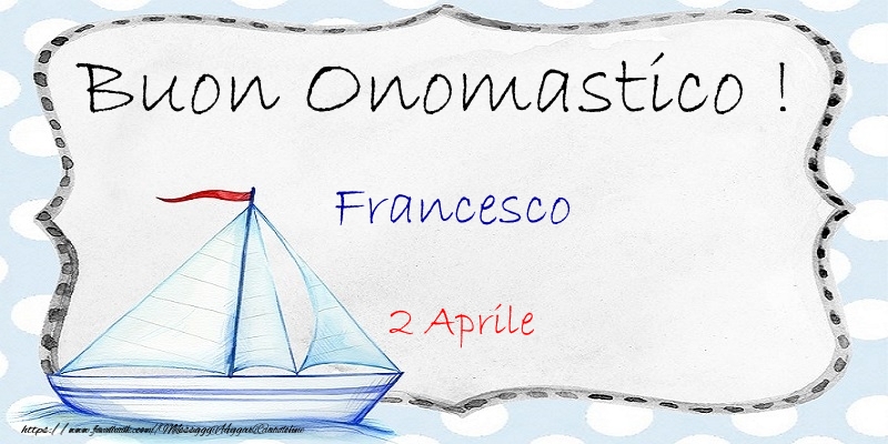 Buon Onomastico  Francesco! 2 Aprile - Cartoline onomastico