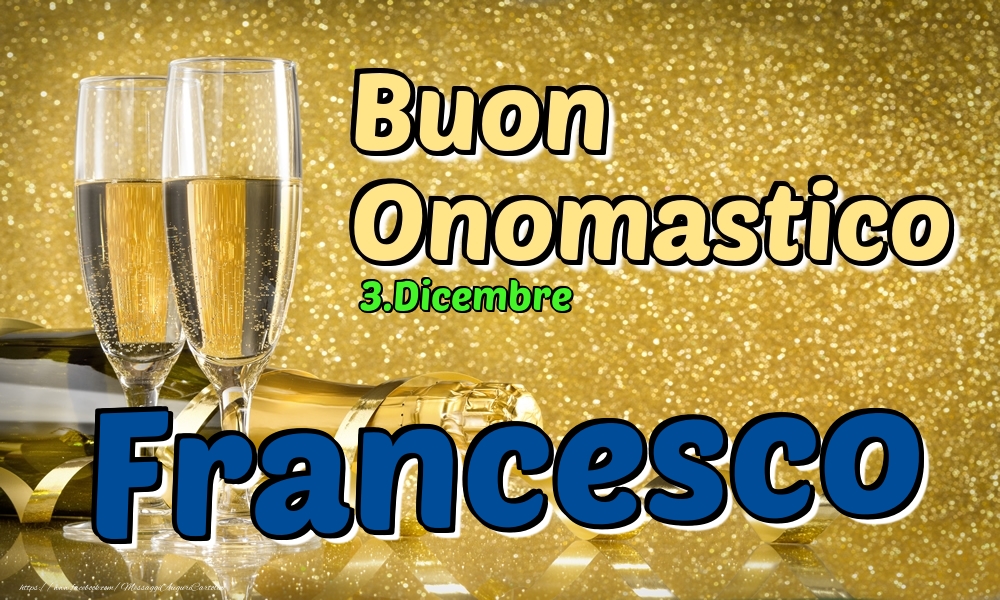 3.Dicembre - Buon Onomastico Francesco! - Cartoline onomastico