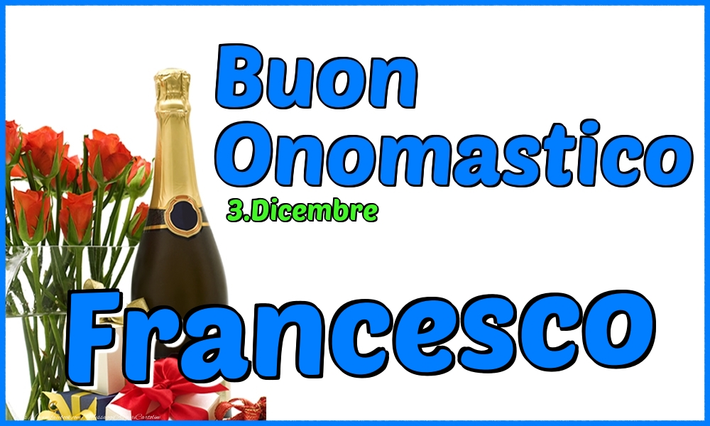 3.Dicembre - Buon Onomastico Francesco! - Cartoline onomastico