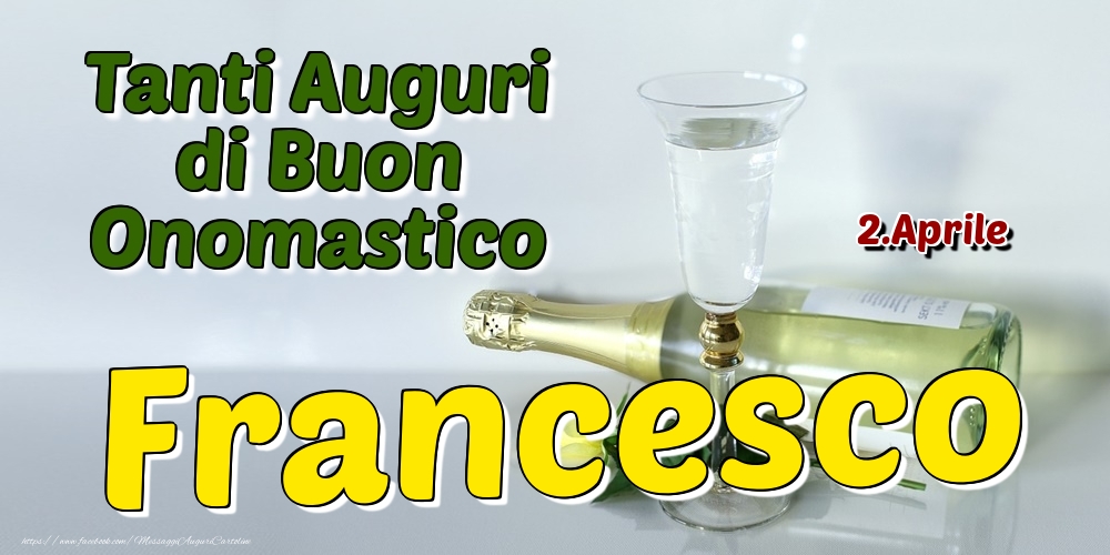 2.Aprile - Tanti Auguri di Buon Onomastico Francesco - Cartoline onomastico