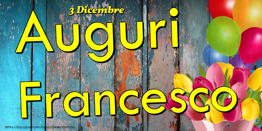 3 Dicembre - Auguri Francesco! - Cartoline onomastico