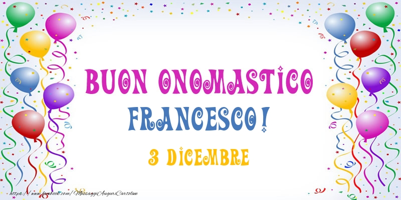 Buon onomastico Francesco! 3 Dicembre - Cartoline onomastico