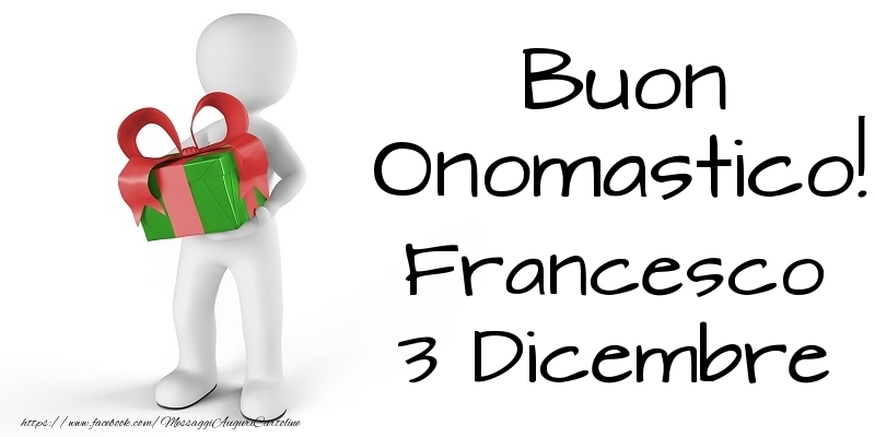 Buon Onomastico  Francesco! 3 Dicembre - Cartoline onomastico