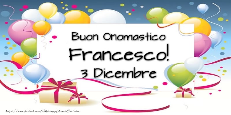 Buon Onomastico Francesco! 3 Dicembre - Cartoline onomastico