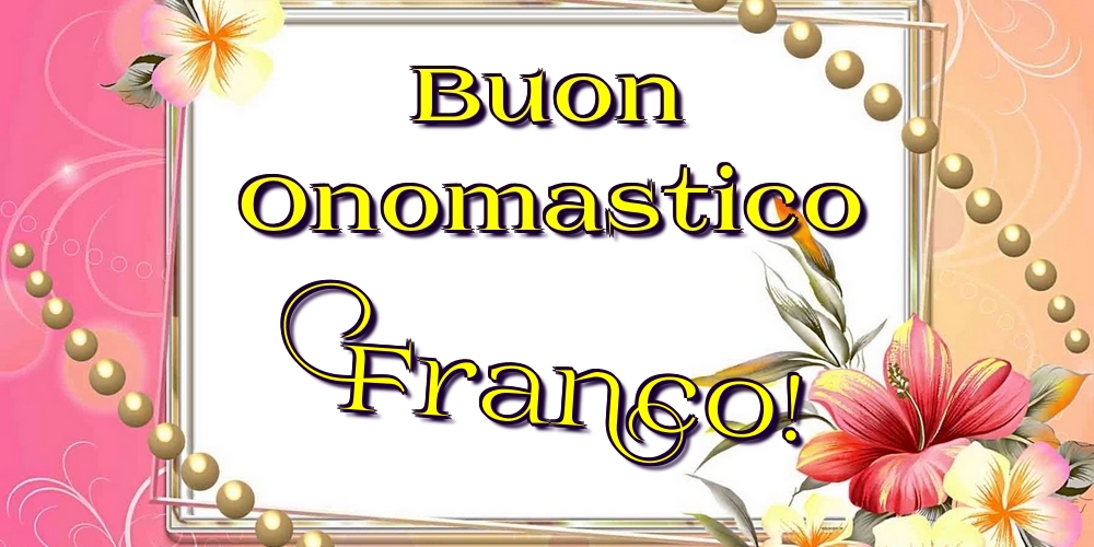 Buon Onomastico Franco! - Cartoline onomastico con fiori