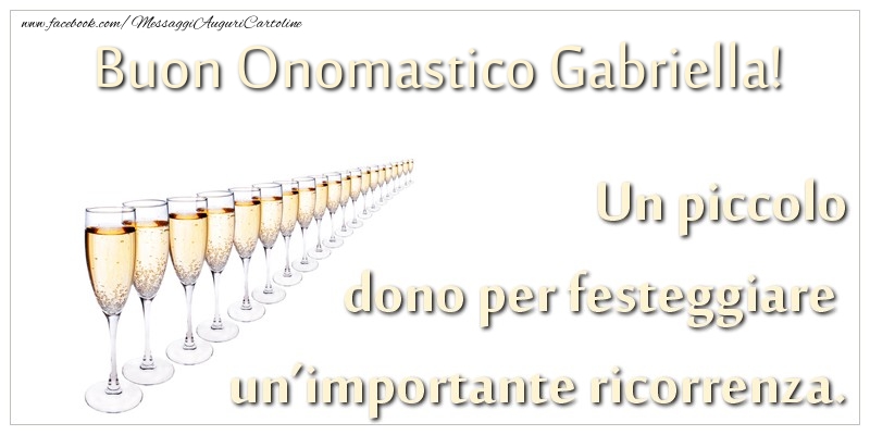 Un piccolo dono per festeggiare un'importante ricorrenza. Buon onomastico Gabriella! - Cartoline onomastico con champagne