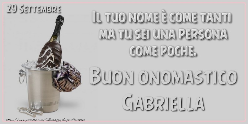 Il tuo nome u00e8 come tanti  ma tu sei una persona  come poche. Buon Onomastico Gabriella! 29 Settembre - Cartoline onomastico
