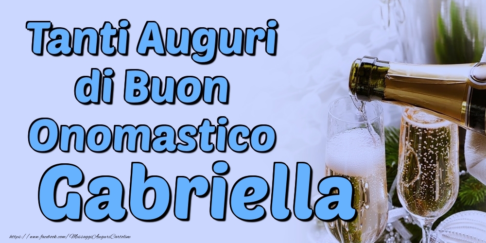 Tanti Auguri di Buon Onomastico Gabriella - Cartoline onomastico con champagne