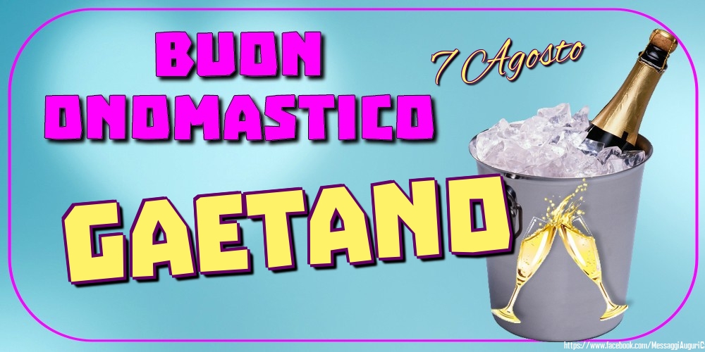 7 Agosto - Buon Onomastico Gaetano! - Cartoline onomastico