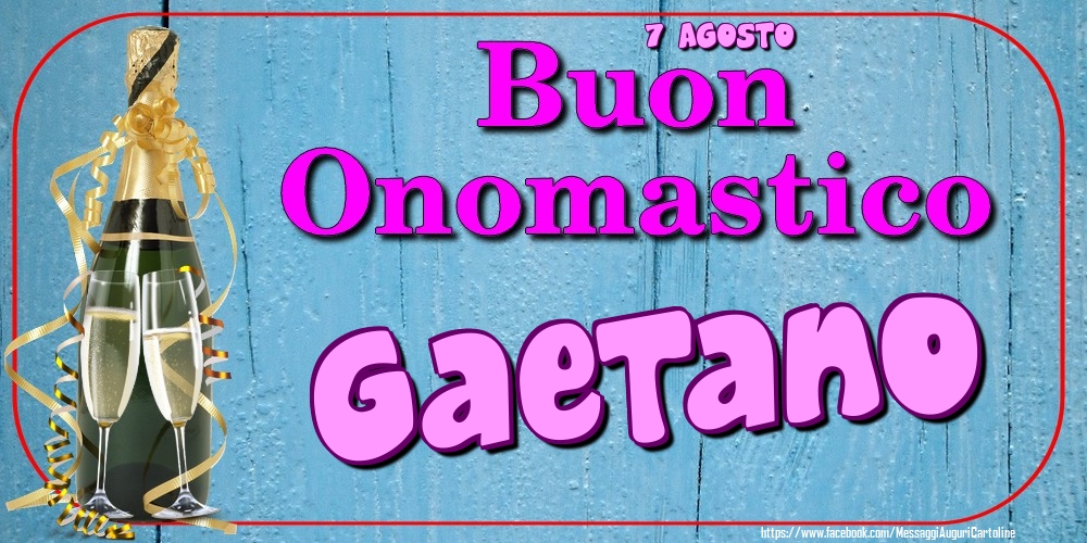 7 Agosto - Buon Onomastico Gaetano! - Cartoline onomastico