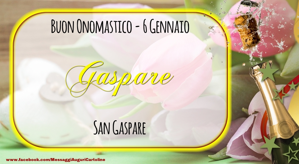 San Gaspare Buon Onomastico, Gaspare! 6 Gennaio - Cartoline onomastico