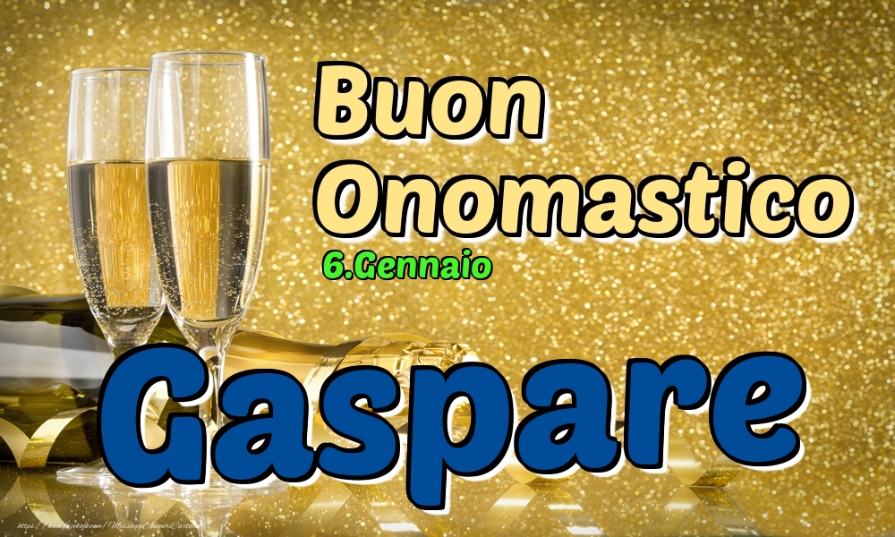6.Gennaio - Buon Onomastico Gaspare! - Cartoline onomastico