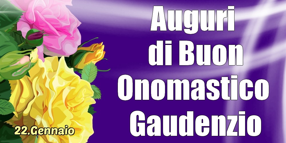 22.Gennaio - La mulți ani de ziua onomastică Gaudenzio! - Cartoline onomastico