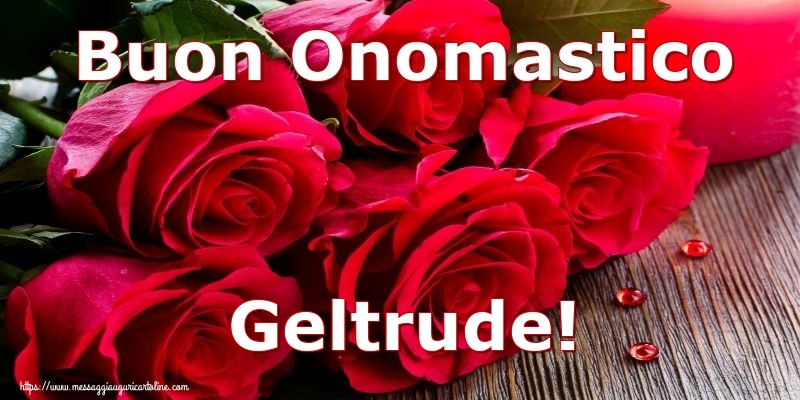 Buon Onomastico Geltrude! - Cartoline onomastico con rose