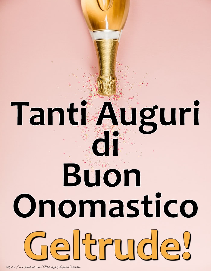 Tanti Auguri di Buon Onomastico Geltrude! - Cartoline onomastico con champagne