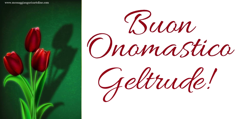 Buon Onomastico Geltrude! - Cartoline onomastico