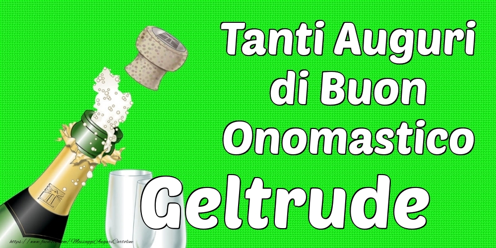 Tanti Auguri di Buon Onomastico Geltrude - Cartoline onomastico con champagne